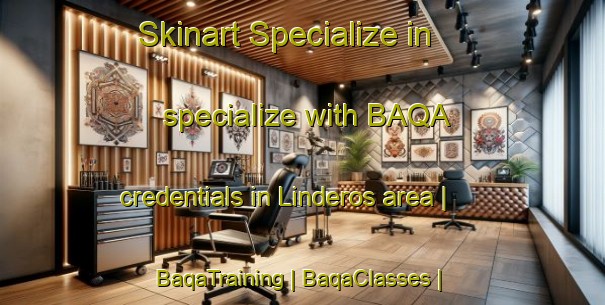Skinart Specialize in specialize with BAQA credentials in Linderos area | BaqaTraining | BaqaClasses | SkinartTraining-Mexico